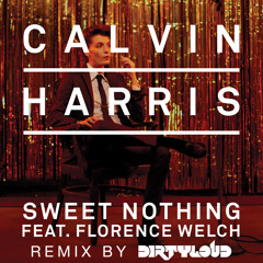 Calvin Harris Feat. Florence Welch - Sweet Nothing (Dirtyloud Remix)