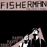 The Peach Kings - Fisherman (Pants Party Remix)