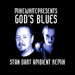 MikeWhitePresents - God´s Blues (Stan Dart´s Ambient Remix)