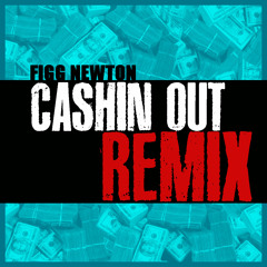 Figg Newton-Cashin Out REMIX