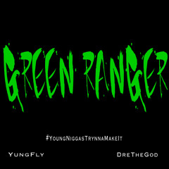 Green Ranger Remix - YungFly And Dre The God