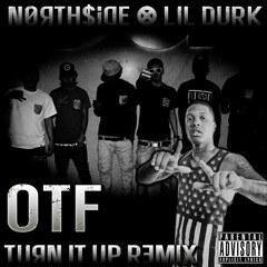 TURN IT UP REMIX FT. LIL DURK - NORTHSIDE X OTF [MOST HATED]