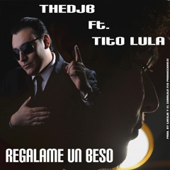 TheDjB ft. Tito Lula- Regalame un Beso