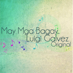 May Mga Bagay (Original) - Luigi Galvez