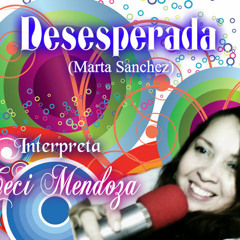 DESESPERADA -Marta Sanchez- Interpreta CeCi Mendoza