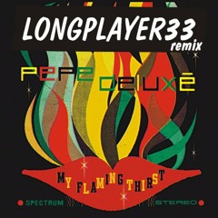 Pepe Deluxé - My Flaming Thirst (LongPlayer33 Remix)