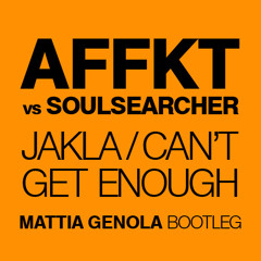 AFFKT vs SOULSEARCHER - Jakla / Can't get enough (Mattia Genola Bootleg)