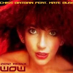 Chris Batman featuring Kate Bush - Wow (21st Century Remix)