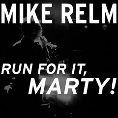 Mike Relm - RUN FOR IT, MARTY!