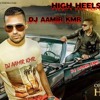 High Heels DJ AAMIR ft Honey Singh ..DESI MIXOLOGY VOL-1 BY DJ AAMIR KMR