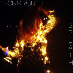 Tronik Youth - Breathe (Dublin Aunts Remix) - OUT NOW