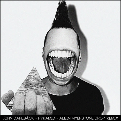 Pyramid (Albin Myers 'one drop' Remix) John Dahlbäck PREVIEW