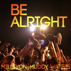 Milliyon - Be Alright (feat. Muddy Waters)