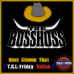 Don't Gimme That (T.G.I.-Friday ReRub)