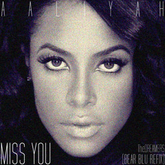 Aaliyah - Miss You (Bear Blu Refix)