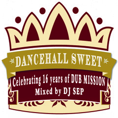 DJ Sep - Dancehall Sweet Mix: Celebrating 16 Years Of DUB MISSION  [FREE DOWNLOAD]