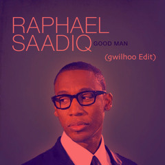 RAPHAEL SAADIQ - GOOD MAN  (GwilHoo Edit)