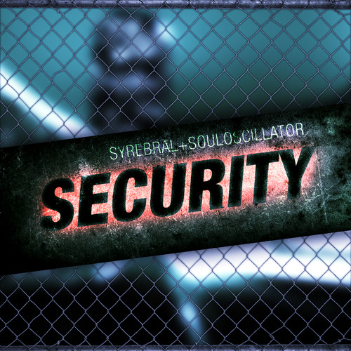 Syrebral & SoulOscillator - Security-FREE DOWNLOAD