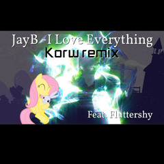 JayB - I Love Everything feat. Fluttershy [Korw Remix]