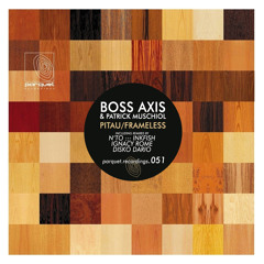 Parquet 051 -Boss Axis & Patrick Muschiol "Pitau" (Ignacy Rome Remix web edit)