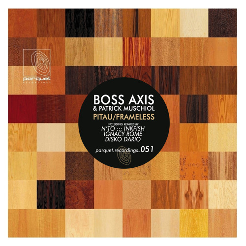 Parquet 051 -Boss Axis & Patrick Muschiol "Pitau" (Ignacy Rome Remix web edit)