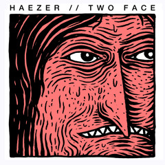 HAEZER- TWO FACE (YOU LOVE HER COZ SHE'S DEAD Rmx) Preview