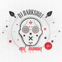 DJ Darkshot 'Not Human vol. 1'