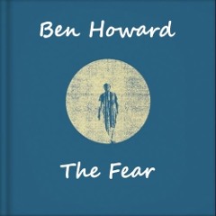 Ben Howard - The Fear (Moonlight Matters Rework)