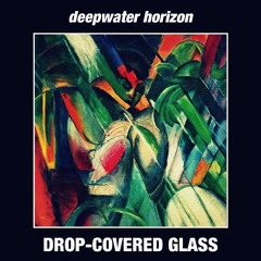 Deepwater Horizon —  Drop-Covered Glass