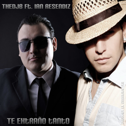 TheDjB Ft Ian Resendiz- Te extraño tanto