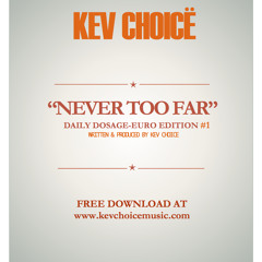 Daily Dosage: Euro Edition #1 - Kev Choice - "Never Too Far" (Free Download)