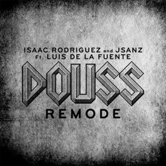 Isaac Rodriguez and JSaNZ Ft. Luis De La Fuente - Douss Remode