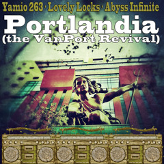 Portlandia - The Van-Port Revival (Feat. Lovely Locks & Abyss Infinite)