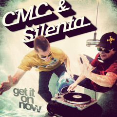 CMC&Silenta - Get It On Now- Album Snippet