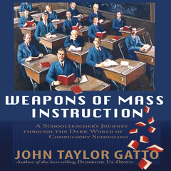 Audiobook: John Taylor Gatto: Weapons of Mass Instruction, read by Michael Puttonen