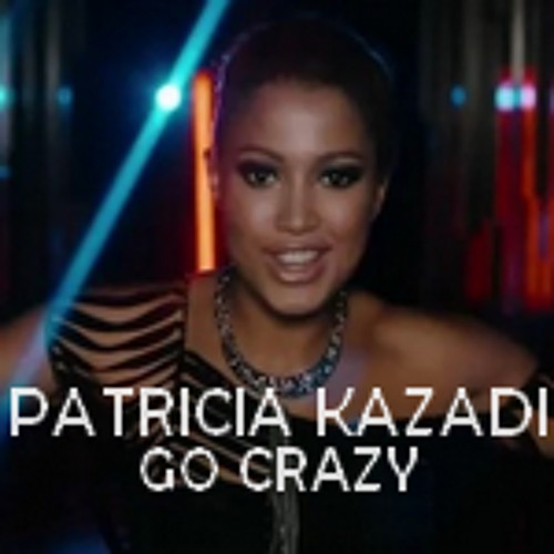 Patricia Kazadi Go Crazy Pulserockerz Remix By Pulserockerz