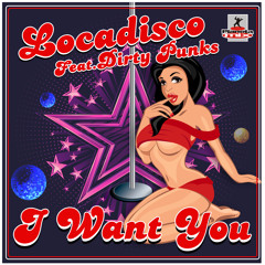 Locadisco Feat. Dirty Punks - I WANT YOU (Danny Groove rmx)