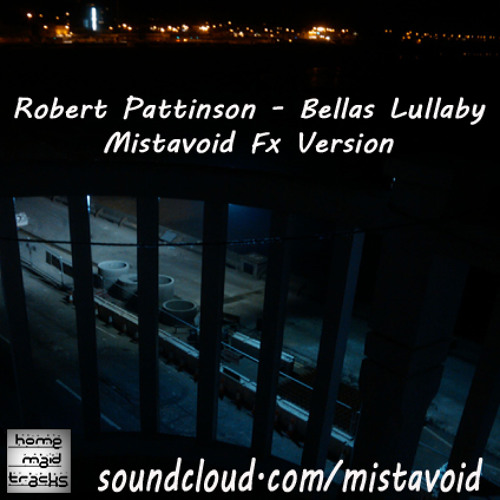 Robert Pattinson - BeLlAs LuLlAbY Mistavoid Fx Version
