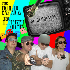 The Frenetic Bastards - No Gladiator (feat. MC Metzen Rhymes)