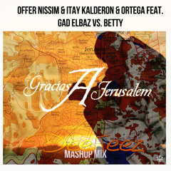 Offer Nissim, Itay Kalderon & Ortega Ft. Gad Elbaz vs. Betty-Gracias A Jerusalem (Dee Tee'z Mashup)