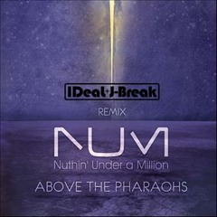 Above The Pharaohs - Radio Edit - Nuthin' Under A Million - (IDeaL & J-Break Remix)