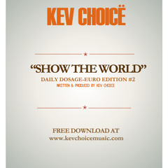 Daily Dosage: Euro Edition #2 - Kev Choice - "Show The World" (Free Download)