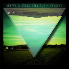 Shivre & Cross Them Out - Caesura