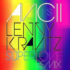 Avicci Vs Lenny Karavitz - SuperLove (Dj Unique  Reedit)