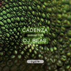 Cadenza Podcast | 034 - DJ Reas (Cycle)