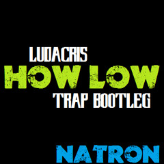 Ludacris - How Low (Natron's Trap Booty)