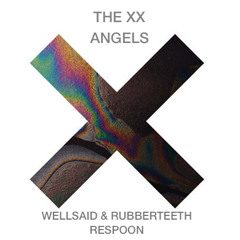 The XX - Angels (WellSaid & Rubberteeth Respoon)
