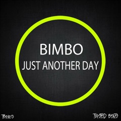 Bimbo - Just Another Day (Original Mix) RELEASED!