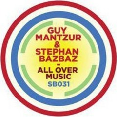 Stephan Bazbaz & Guy Mantzur - All Over Music ( ARGY REMIX )