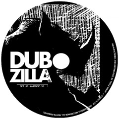 Dubzilla Recordings - DZ008 - Android 16 - Getup - OUT NOW !!!